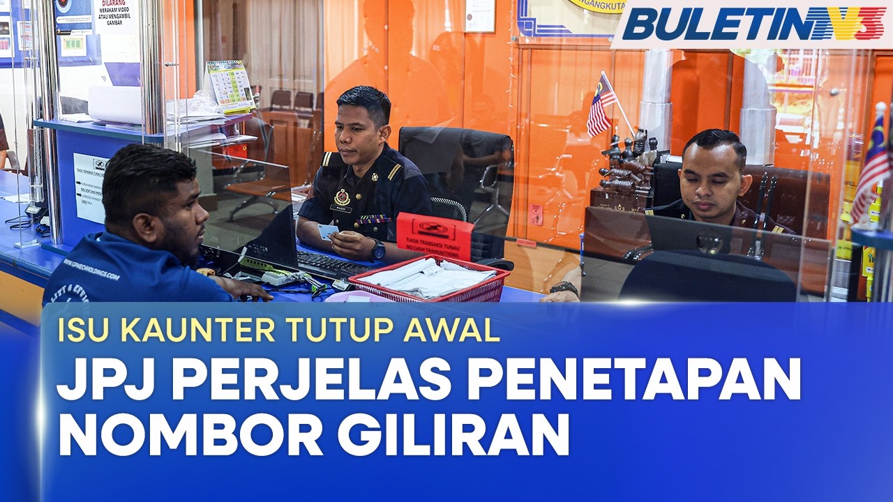 ISU KAUNTER TUTUP AWAL | JPJ Beri Nombor Giliran Tanpa Had Demi Keselesaan Rakyat (BU)