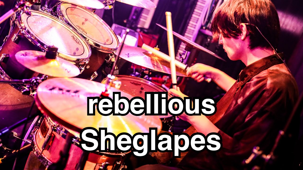 rebellious/Sheglapes(Drum Cam)