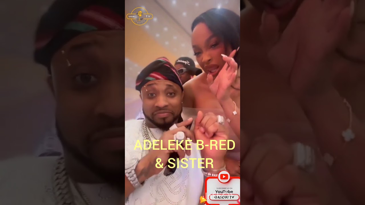 ADELEKE B-RED & SISTER #tundeednut #duet #odua #africa #brodashaggi #movie #birthdayparty #davido