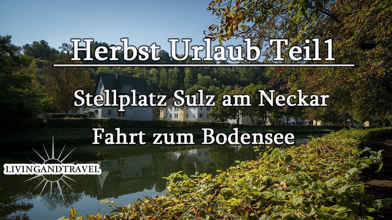 Herbst-Urlaub Teil1 Stellplatz Sulz am Neckar und Fahrt zum Bodesee