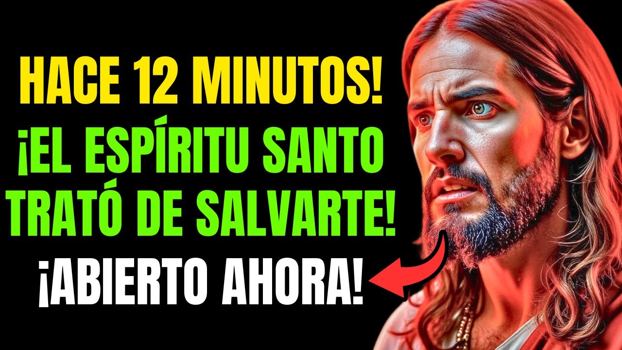 DIOS DICE QUE ¡EL ESPÍRITU SANTO TRATÓ DE SALVARTE HACE 12 MINUTOS! ¿LO SENTISTE? ¡ÁBRELO AHORA!