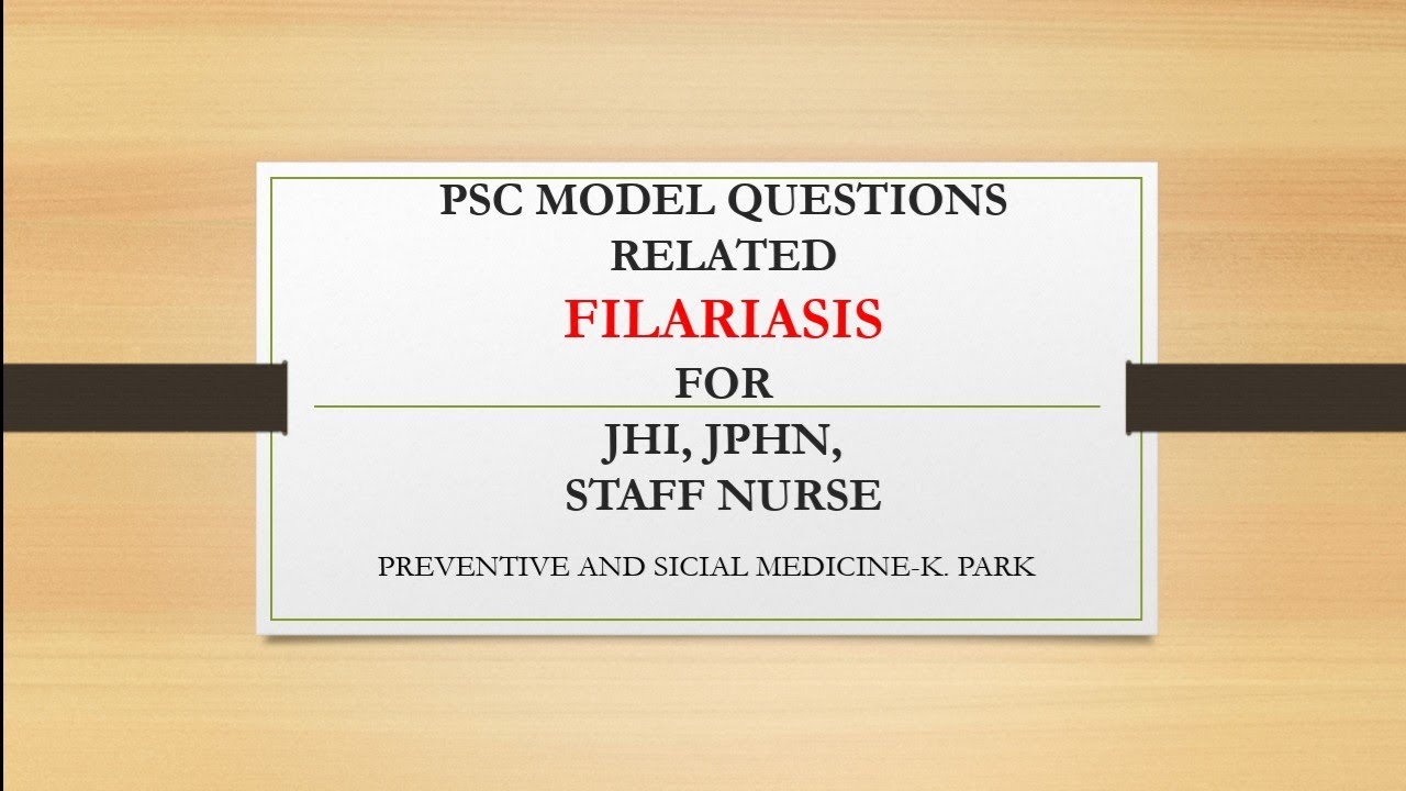 PSC MODEL QUESTIONS FOR JHI, JPHN, STAFF NURSE TOPIC-FILARIASIS please use headset.....