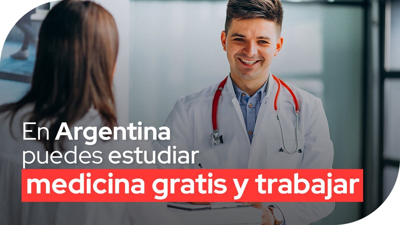 En Argentina puedes estudiar medicina gratis y trabajar