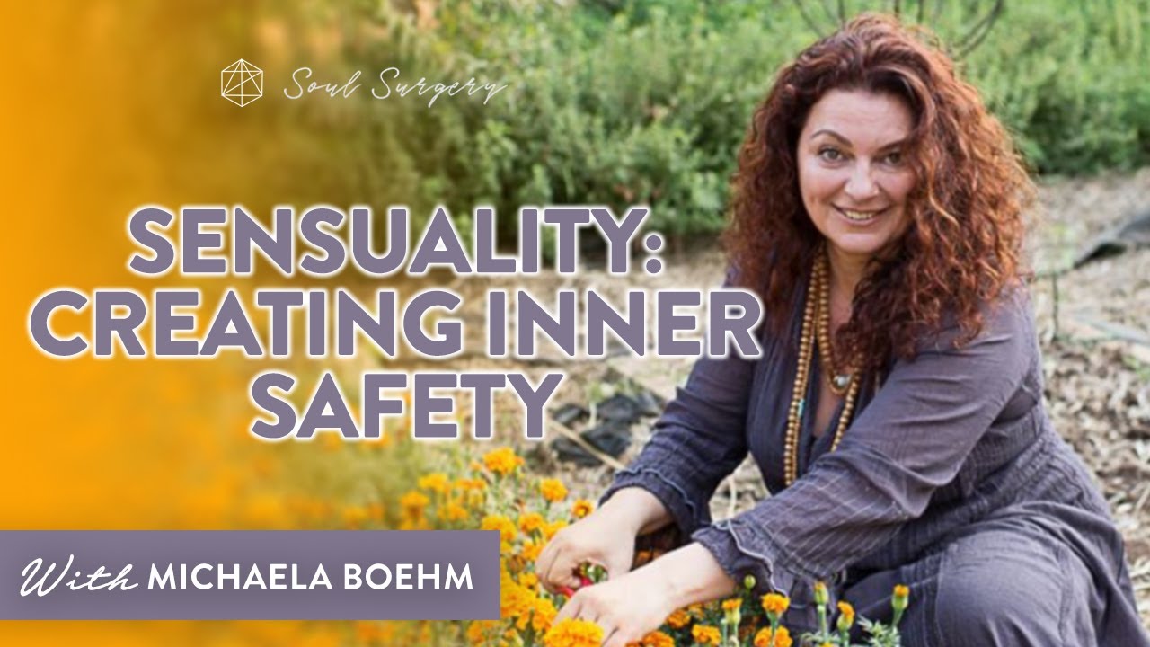 Soul Surgery Podcast Episode 29 - Sensuality: Creating Inner Safety with Michaela Boehm