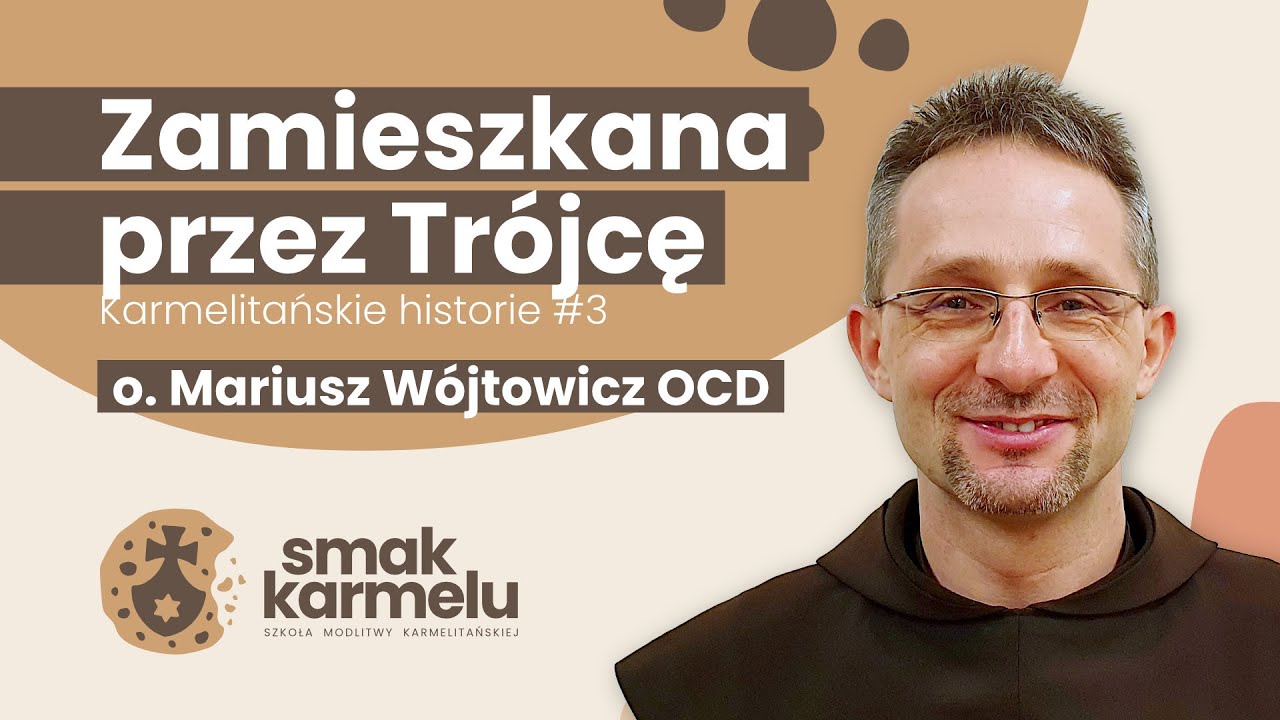 Zamieszkana przez Trójcę - o. Mariusz Wójtowicz OCD (Smak Karmelu | Karmelitańskie historie #3)