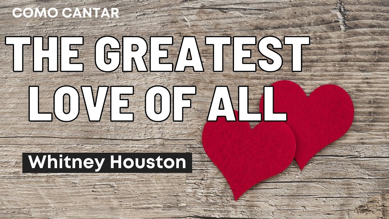 Aprenda Como Cantar The Greatest Love of All - Whitney Houston