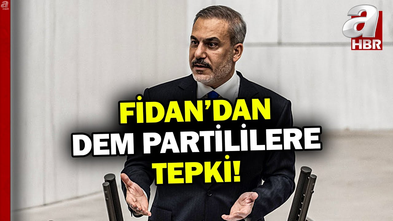 Bakan Fidan Meclis'te konuştu! Dem Partililere tepki gösterdi | A Haber