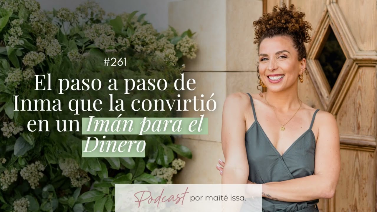 Podcast: #261 El paso a paso de Inma que la convirtió en un Imán para el dinero