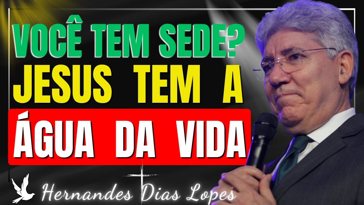 O Convite da Graça: Venha às Águas e Sua Alma Viverá | Hernandes Dias Lopes