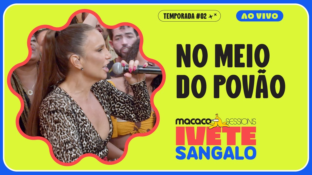 Ivete Sangalo - No Meio do Povão | Macaco Sessions
