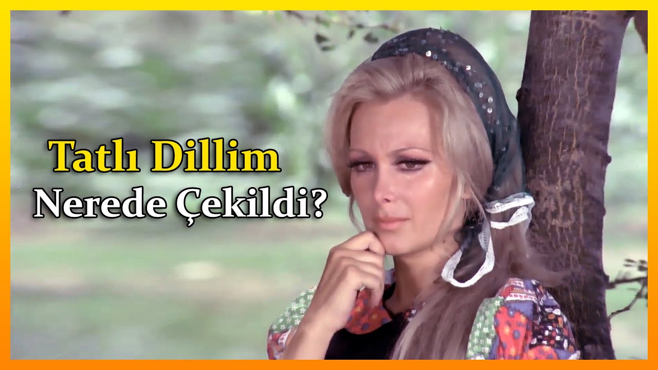 Tatlı Dillim Filmi Nerede &Ccedil;ekildi? ◀️ T&Uuml;M MEKANLAR