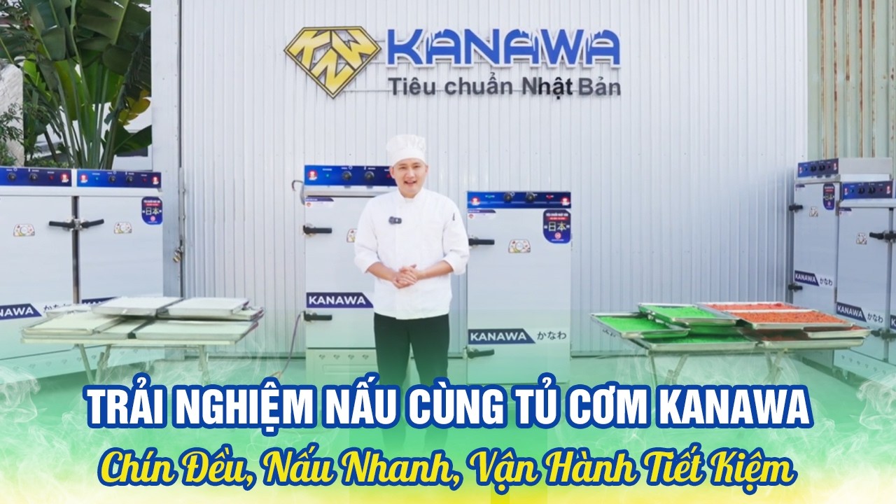 Thực Nghiệm Nấu Hấp Cùng Tủ Cơm Công Nghiệp Kanawa - Chín Đều, Nấu Nhanh, Vận Hành Siêu Tiết Kiệm
