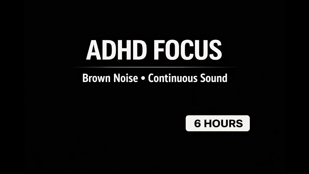 Brown Noise for ADHD Focus (6 Hours, Continuous Sound)