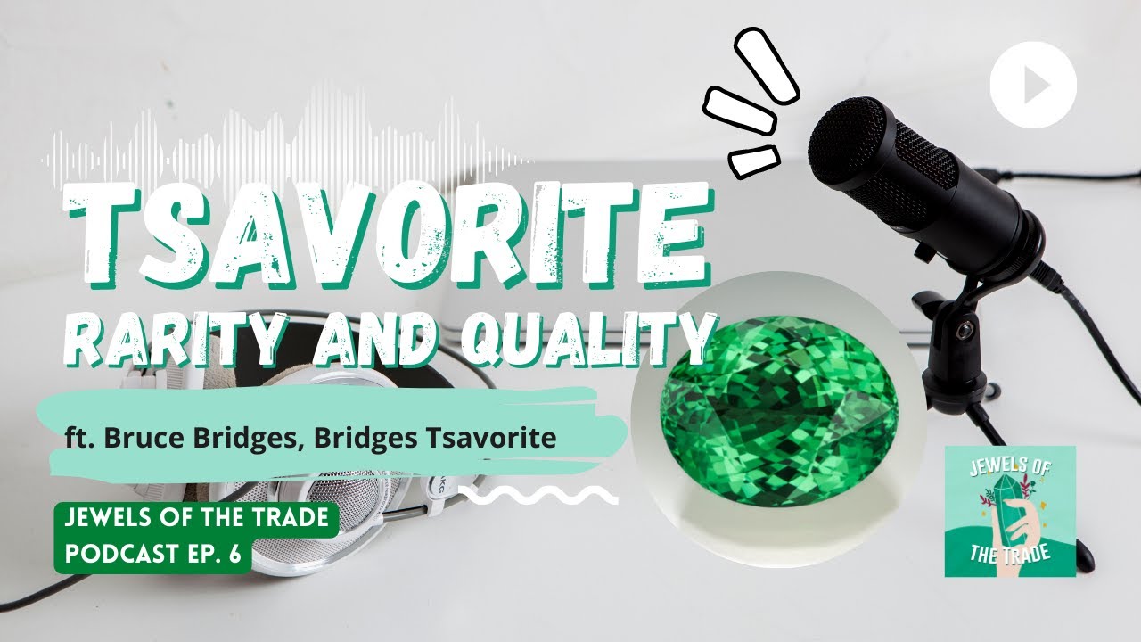 Tsavorite Pt. 2 Rarity and Quality with Bruce Bridges | Podcast Ep. 6