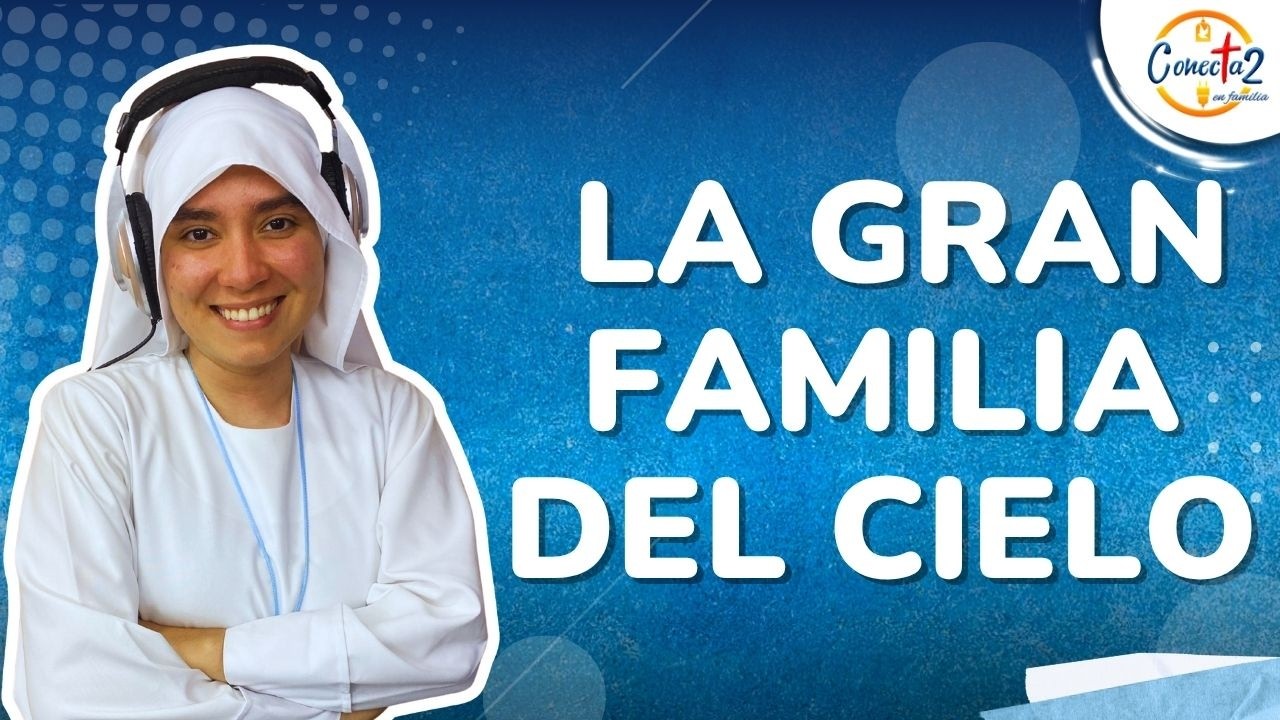 Conectados en Familia: La gran familia del Cielo