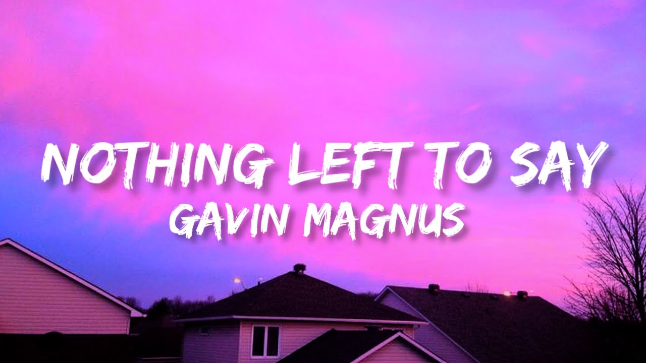 Gavin Magnus - Nothing Left To Say ( Lyrics Video )