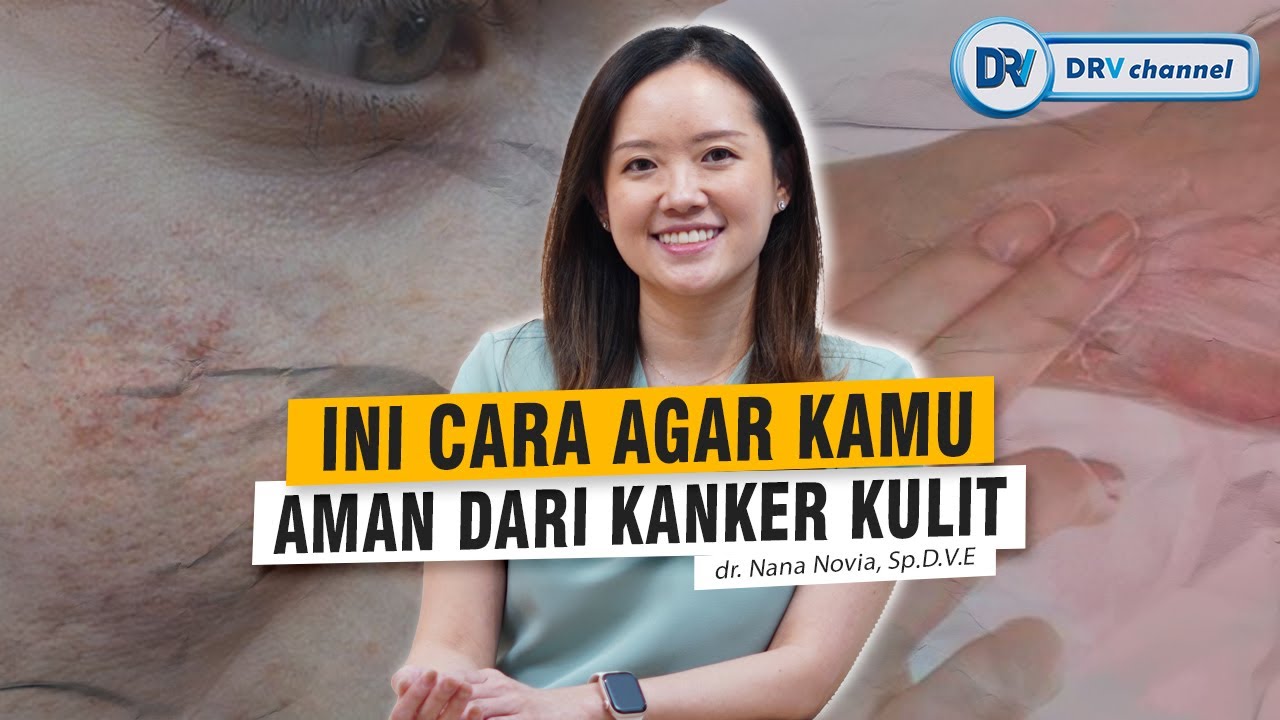 dr Nana | Waspadai Kanker Kulit! Ini Cara Mencegahnya Sejak Dini