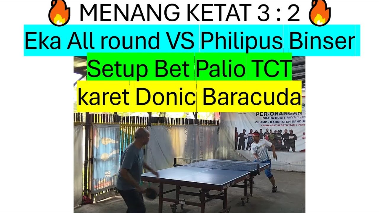 🔥 MENANG KETAT 3 : 2  Eka All round VS Philipus Binser (Setup Bet Palio TCT karet Donic Baracuda )