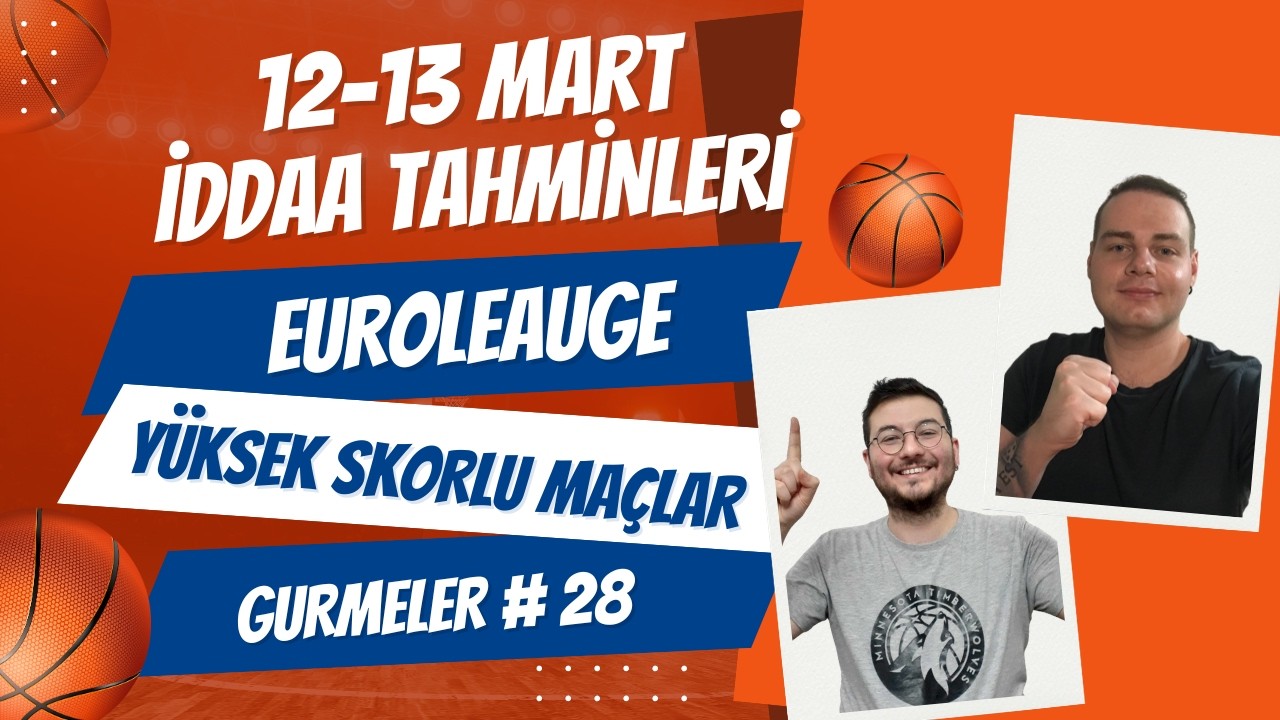 12 - 13 Mart 2026 İddaa Tahminleri | EUROLEAGUE 31. HAFTA | Y&Uuml;KSEK SKORLU MA&Ccedil;LAR! | GURMELER #28