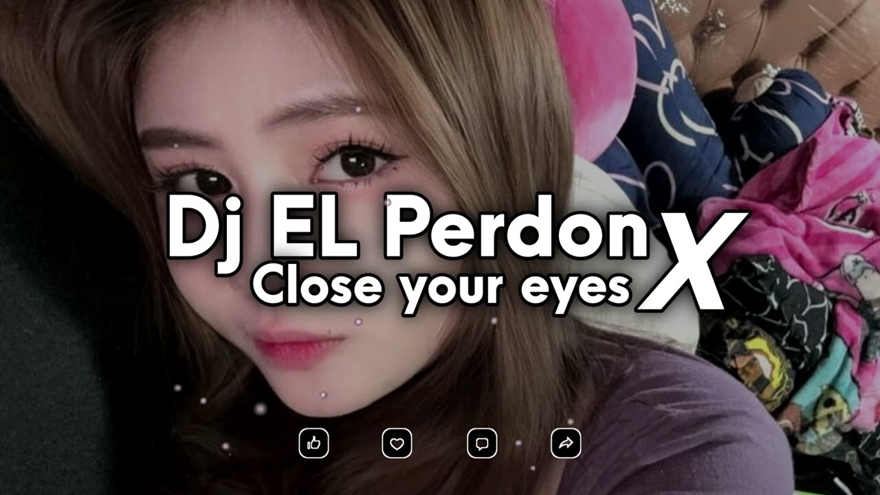 DJ EL PERDON X CLOSE YOUR EYES SLOW FULL SONG TIKTOK TERBARU