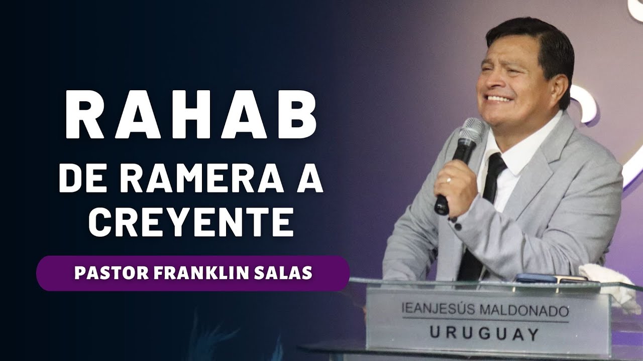 RAHAB DE RAMERA A CREYENTE. Pastor Franklin Salas.