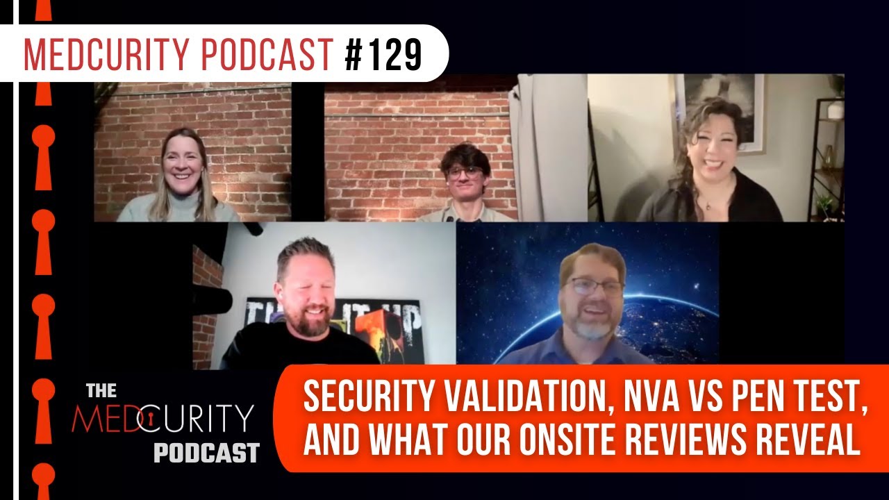 Security Validation, NVA vs Pen Test, and What Our Onsite Reviews Reveal | Medcurity Podcast 129