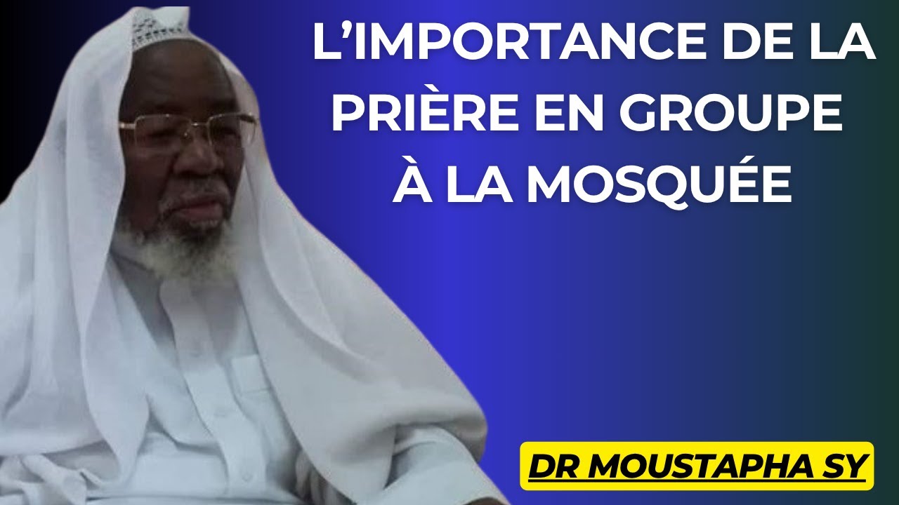 L’importance de la prière en groupe à la mosquée - DR MOUSTAPHA SY