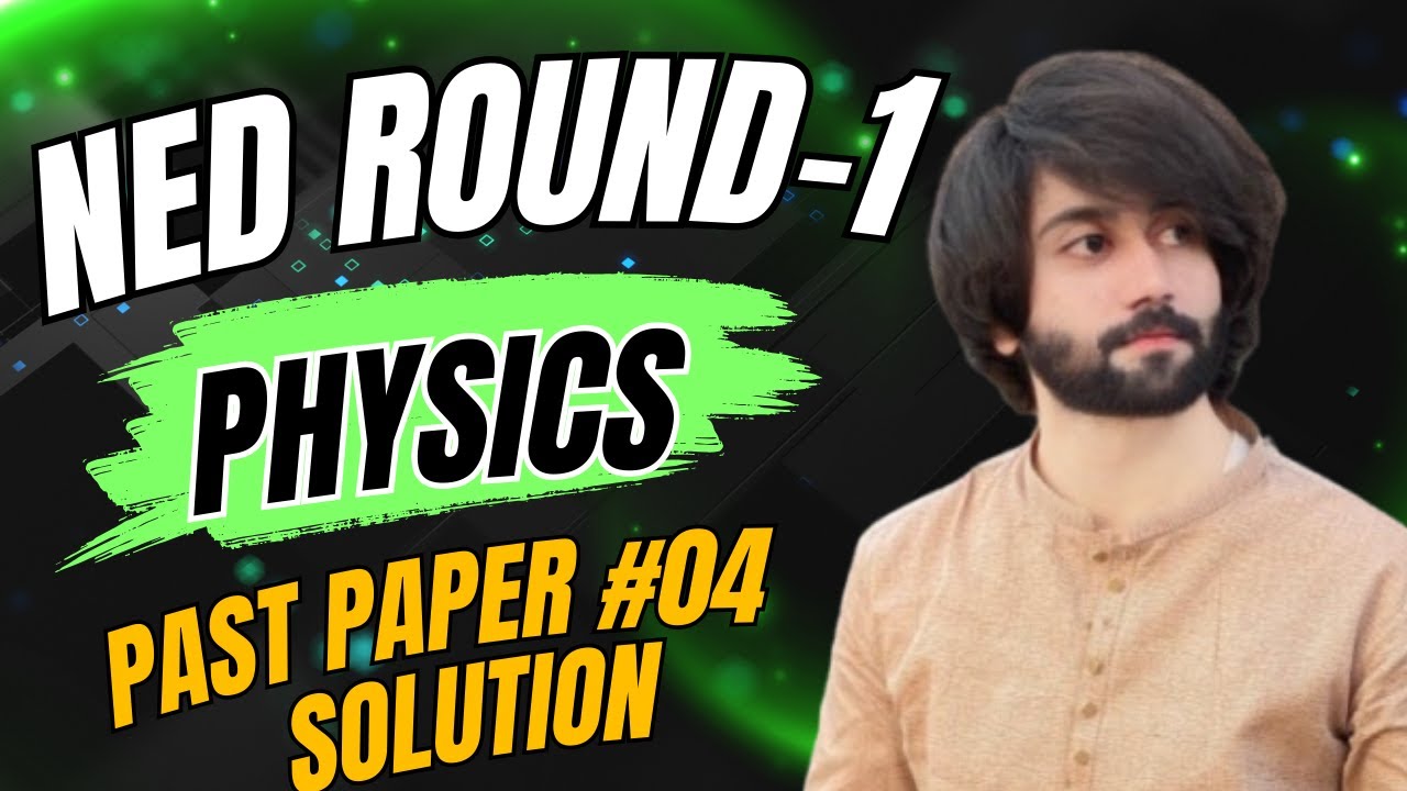 NED Physics 2017 Paper Solution I NED Physics Past Paper 04 I NED Physics Past Papers I NED Test