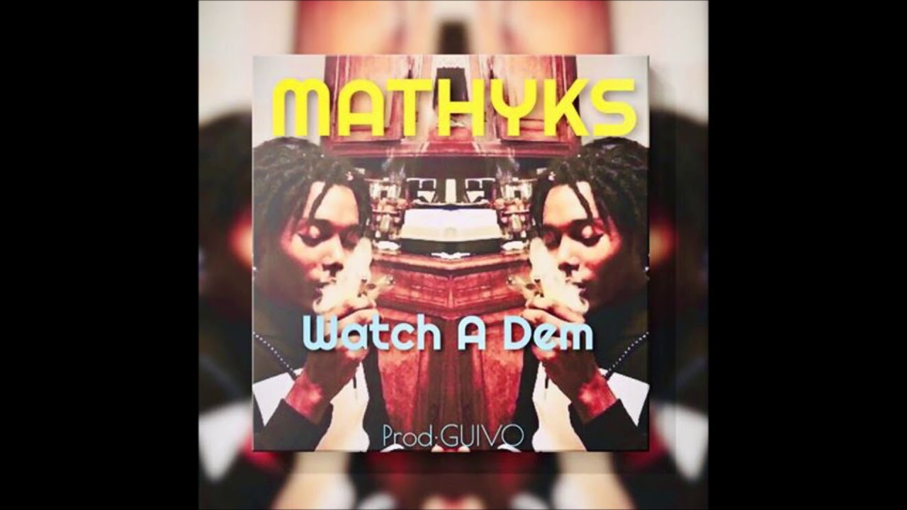 MATHYKS - Watch A Dem (PROD By GUIVO) 2019