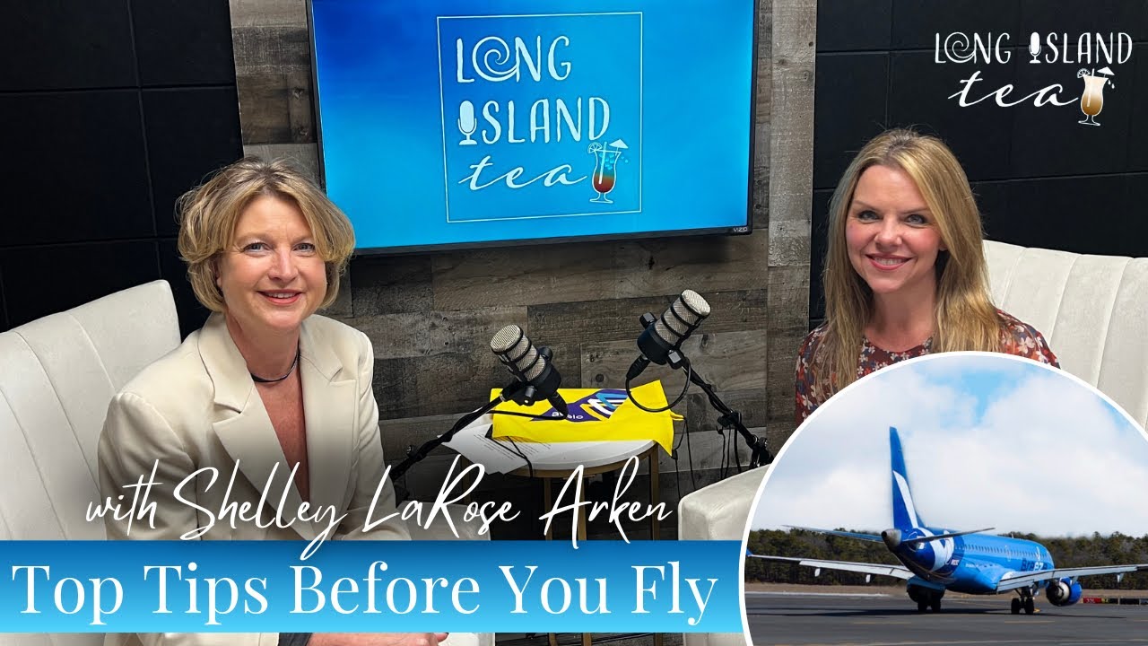 Top Tips Before You Fly (with Shelley LaRose Arken) | Long Island Tea Podcast