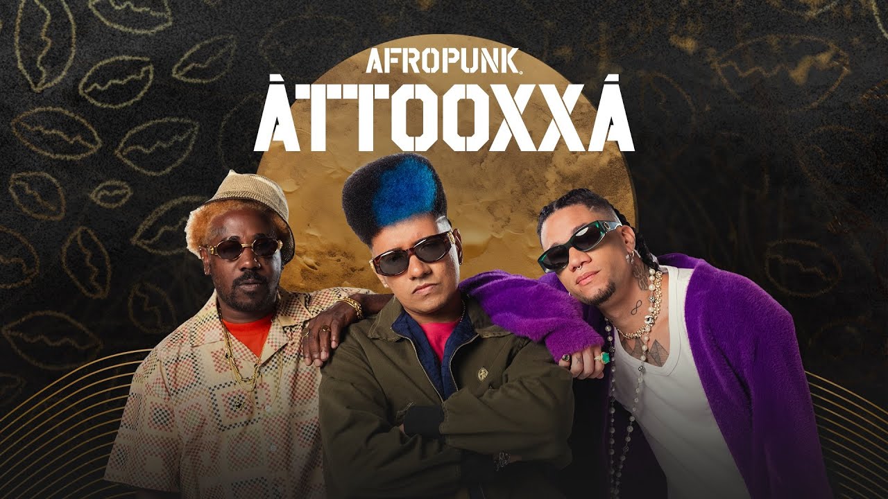 AFROPUNK 25 - &Agrave;TTOOXA&Aacute;