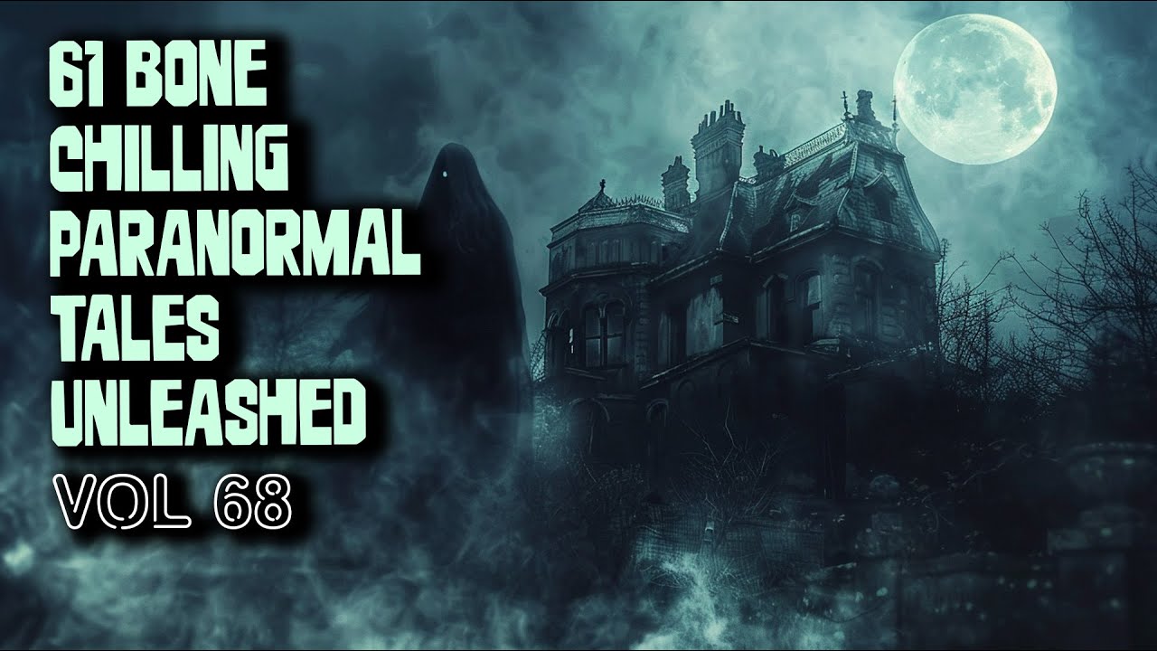 61 Bone Chilling Paranormal Tales Unleashed | Vol 68
