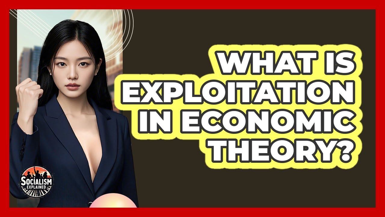 What Is Exploitation In Economic Theory? - Socialism Explained