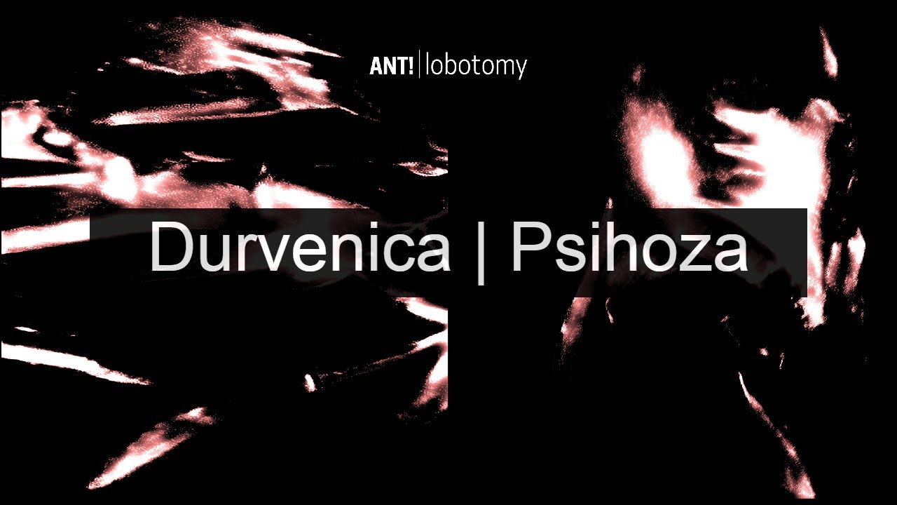 05 - ANT! - Durvenica | Psihoza