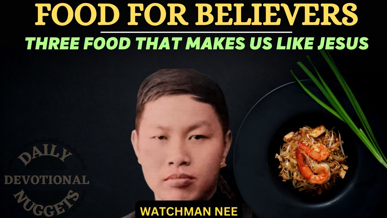 FOOD TO EAT TO BECOME LIKE JESUS | WATCHMAN NEE