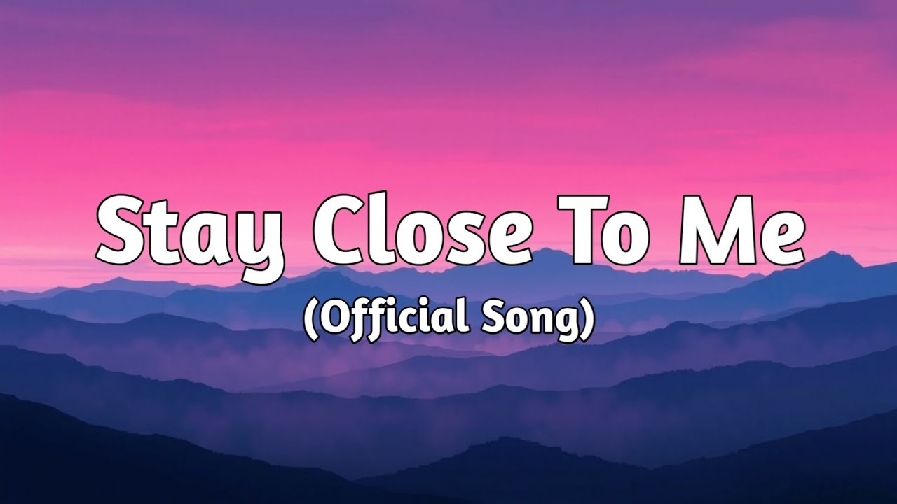 Stay Close To Me | Heartfelt Song of Comfort and Connection | Official Love Lyrics
