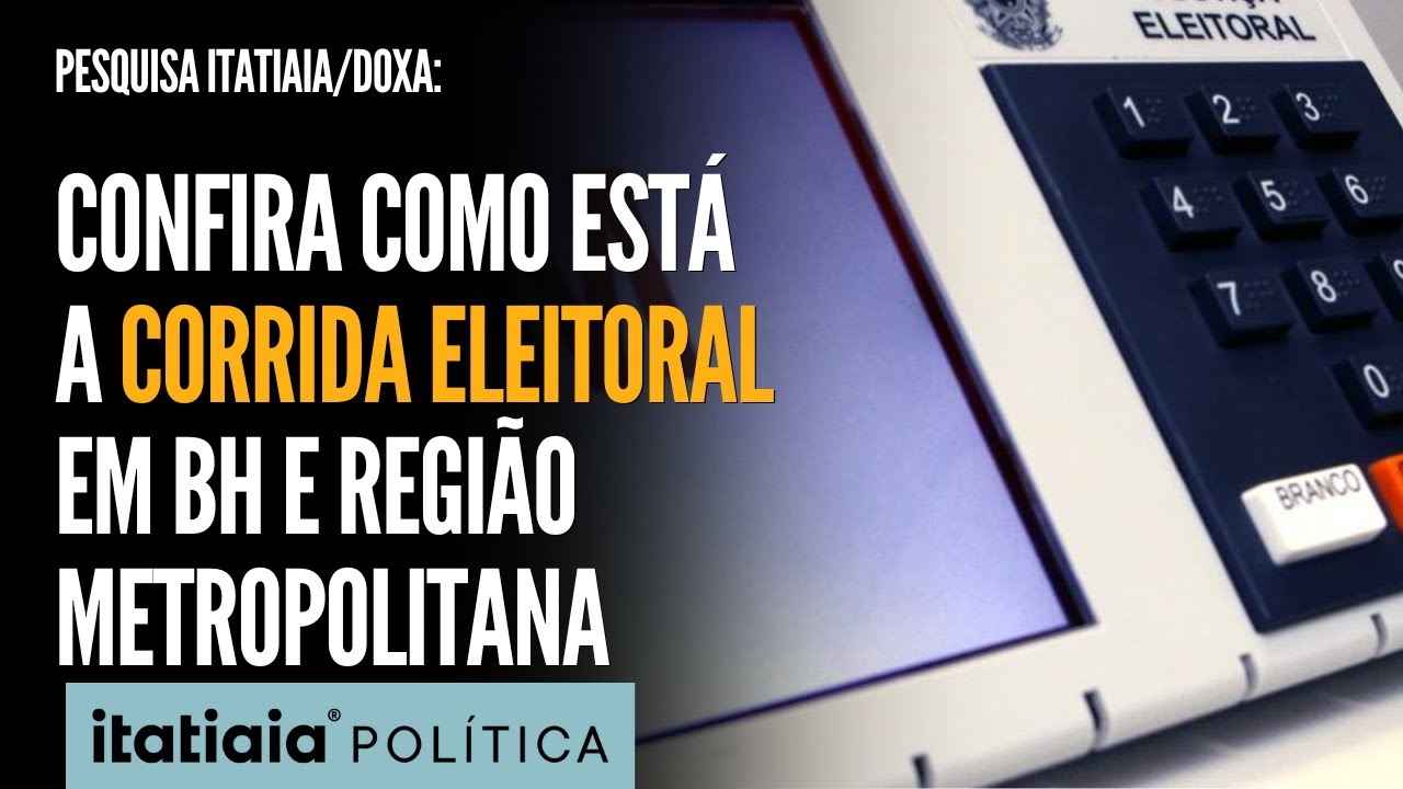 PESQUISA ITATIAIA/DOXA: VEJA COMO ESTÁ A CORRIDA ELEITORAL NA CAPITAL MINEIRA E REGIÃO METROPOLITANA