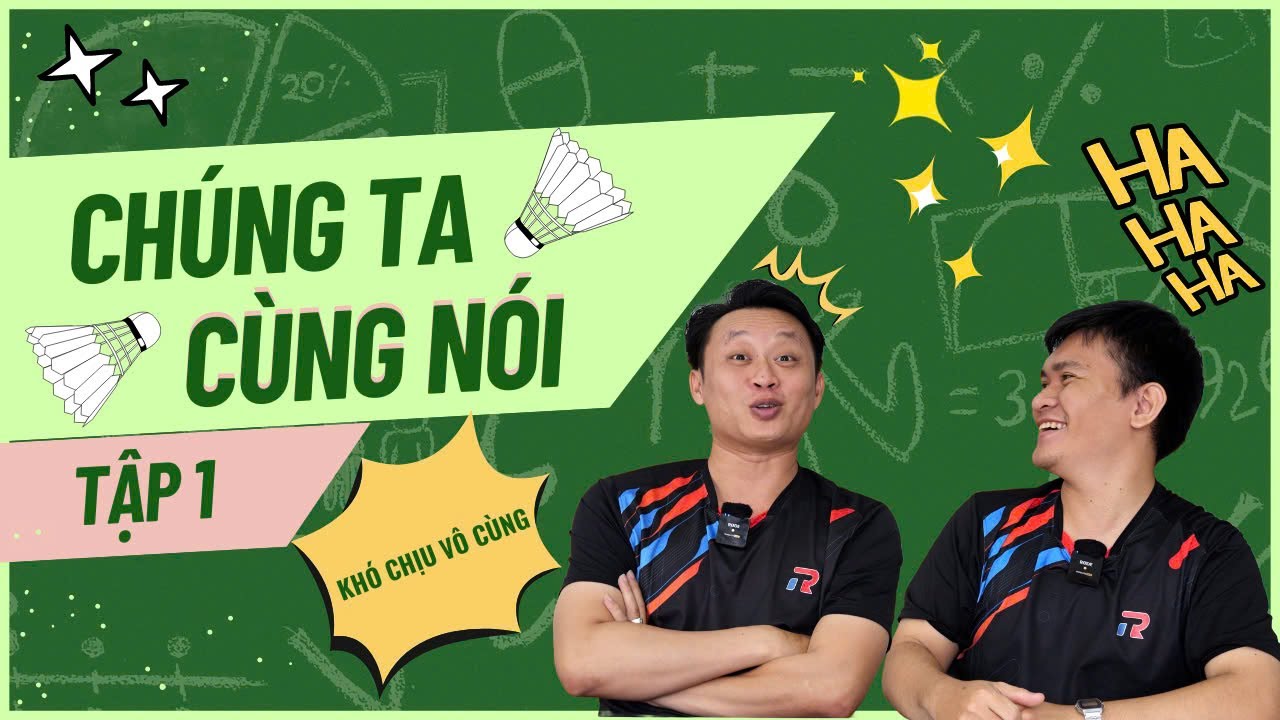 ĐI ĐÁNH CẦU LÔNG có nên DẮT CON NÍT THEO? ĐÁNH CẦU LỐ GIỜ 5 - 10 PHÚT? | CHÚNG TA CÙNG NÓI - TẬP 1