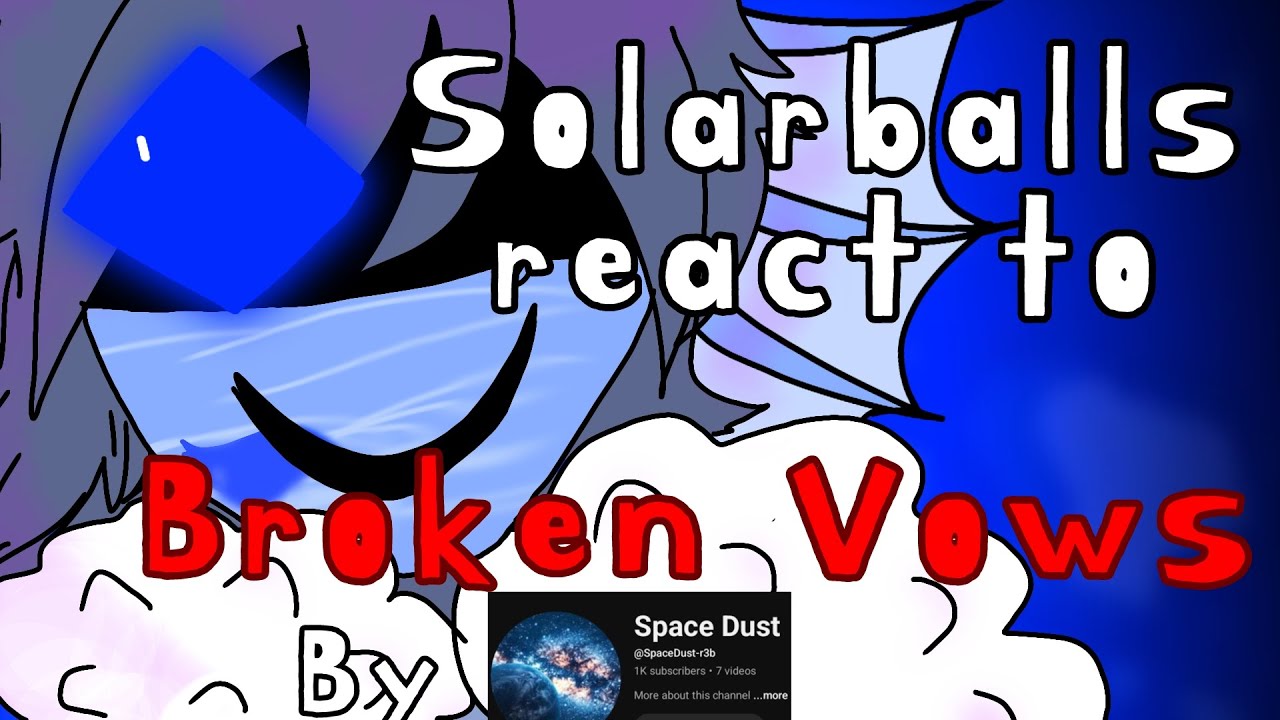 ||☆ Solarballs reacts to "Broken Vows" by ‎⁨‎⁨@SpaceDust-r3b⁩  || Only 🇬🇧 || Read desc☆||