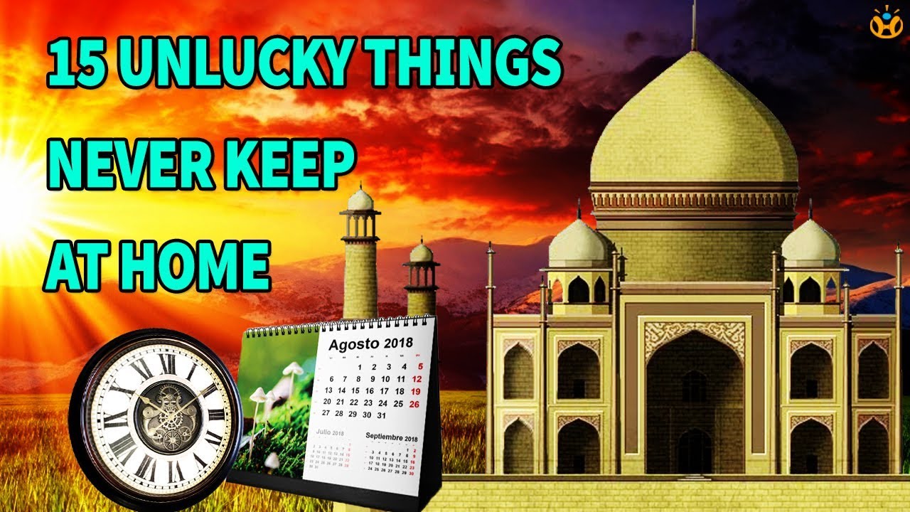 15 Unlucky things bring Negative Energy and Bad Luck to your home - Know Everything