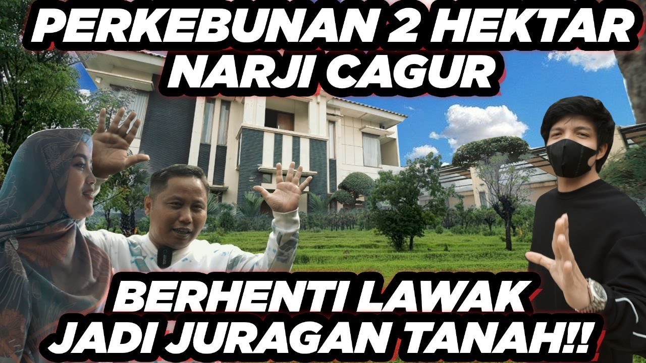 NARJI CAGUR Rumah KEBUN 2 HEKTAR!CAGUR BUBAR?!! JADI JURAGAN TANAH.. #GrebekRumah