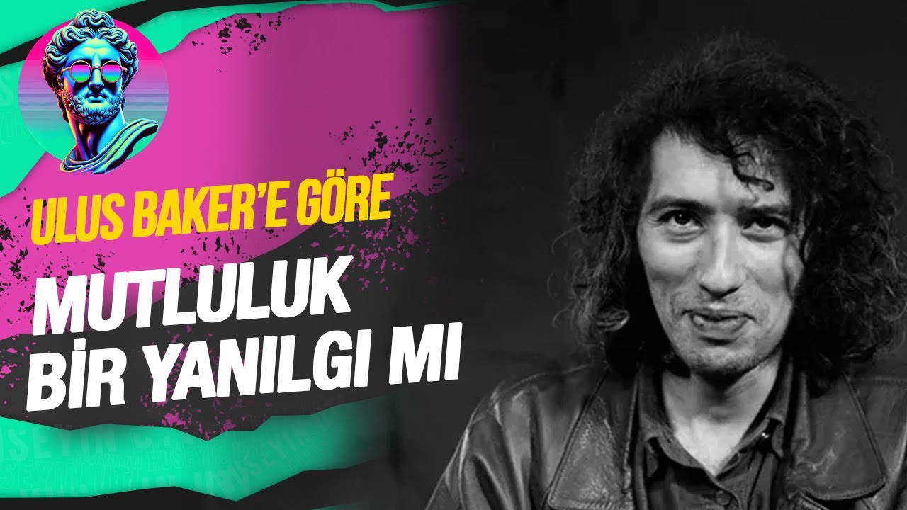 MUTLULUK BİR YANILGI MI - ULUS BAKER