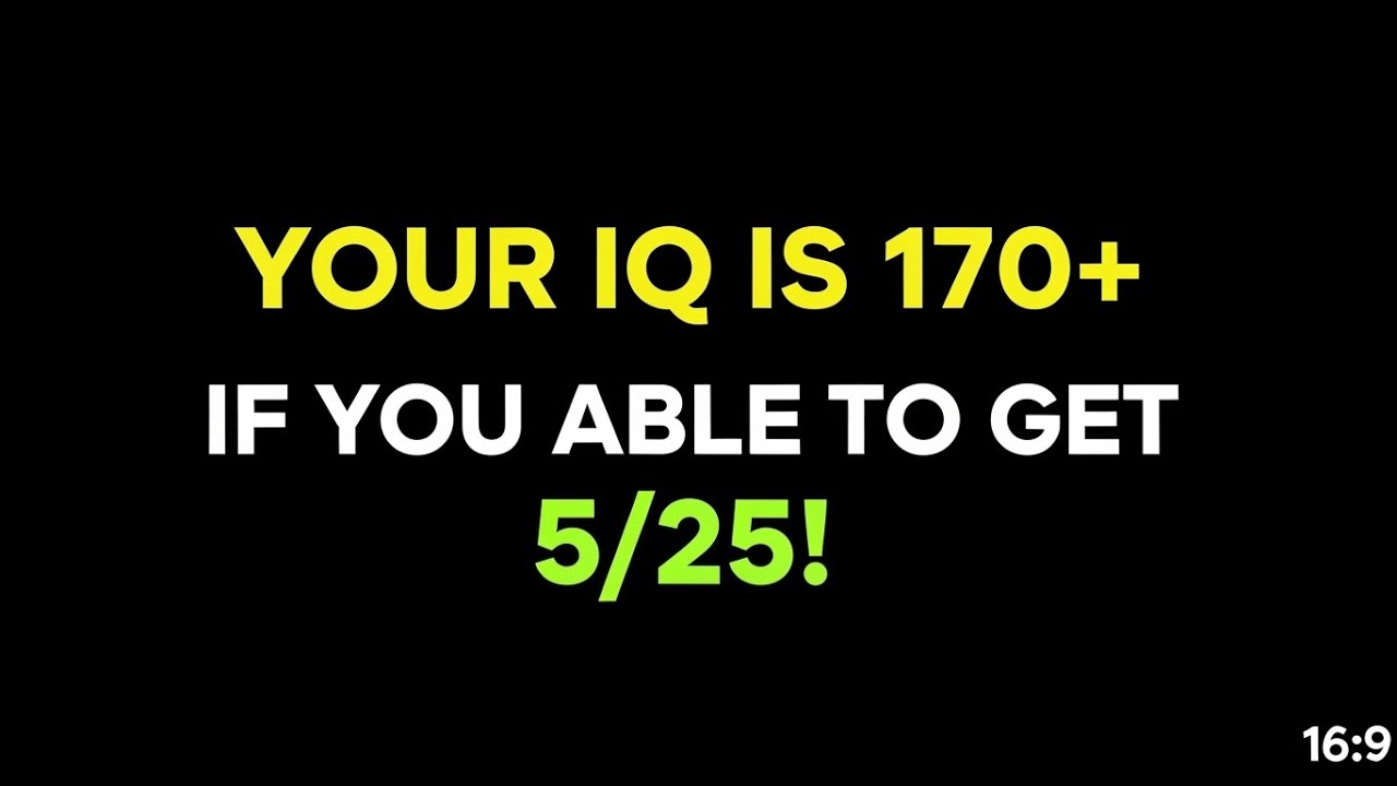 Your IQ Is 170+ If You Can Get 5/25 | Genius Brain Test