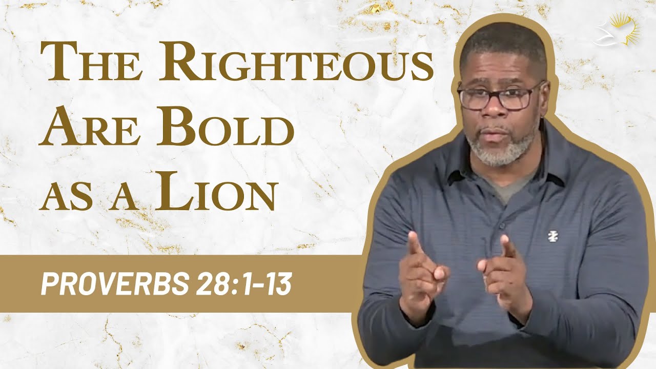 The Righteous Are Bold as a Lion // Proverbs 28:1-13