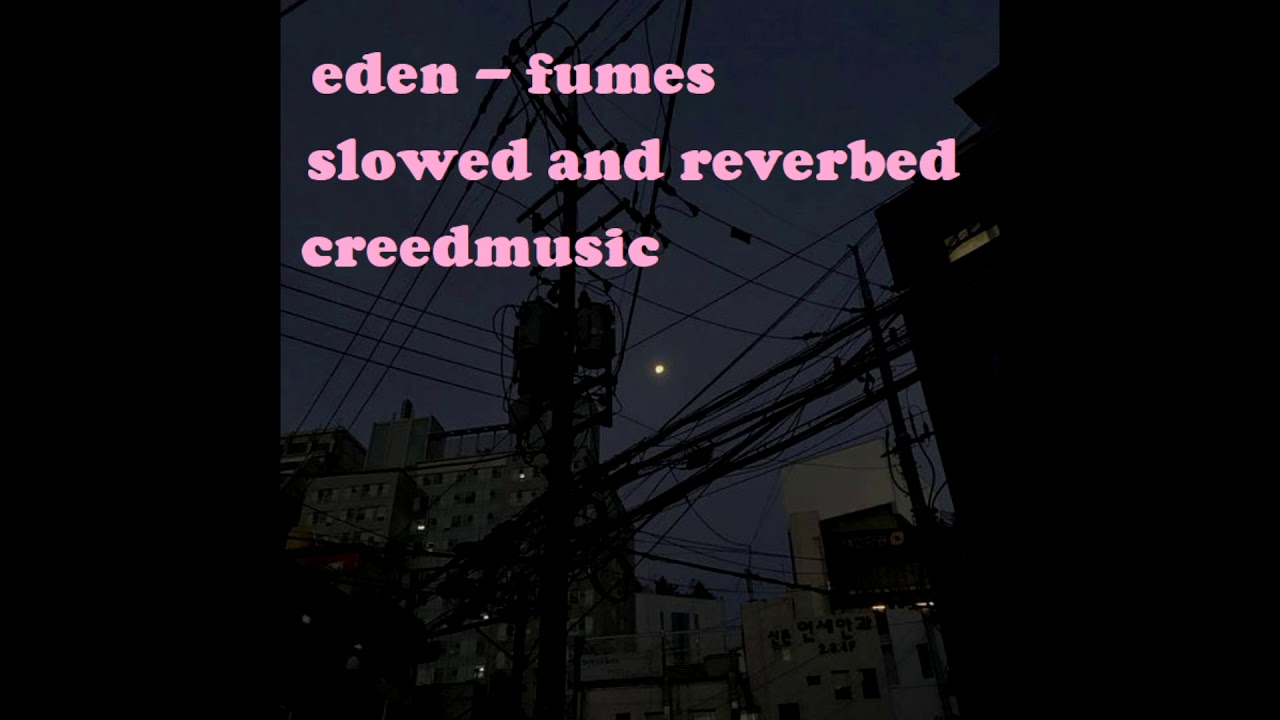 eden - fumes (slowed and reverbed)