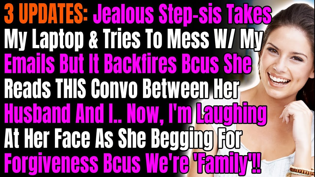 3 UPDATES: Jealous Step-sis Takes My Laptop & Tries To Mess W/ My Emails But It Backfires Bcus...
