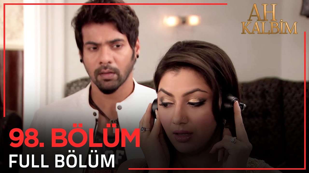 Ah Kalbim 98. Bölüm (Uzun Versiyon)