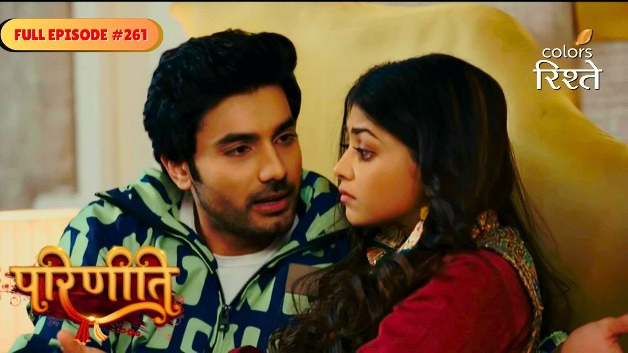 Parineeti | Pari Urges Sanju To Stay With Neeti | Full Ep - 261 | Colors Rishtey