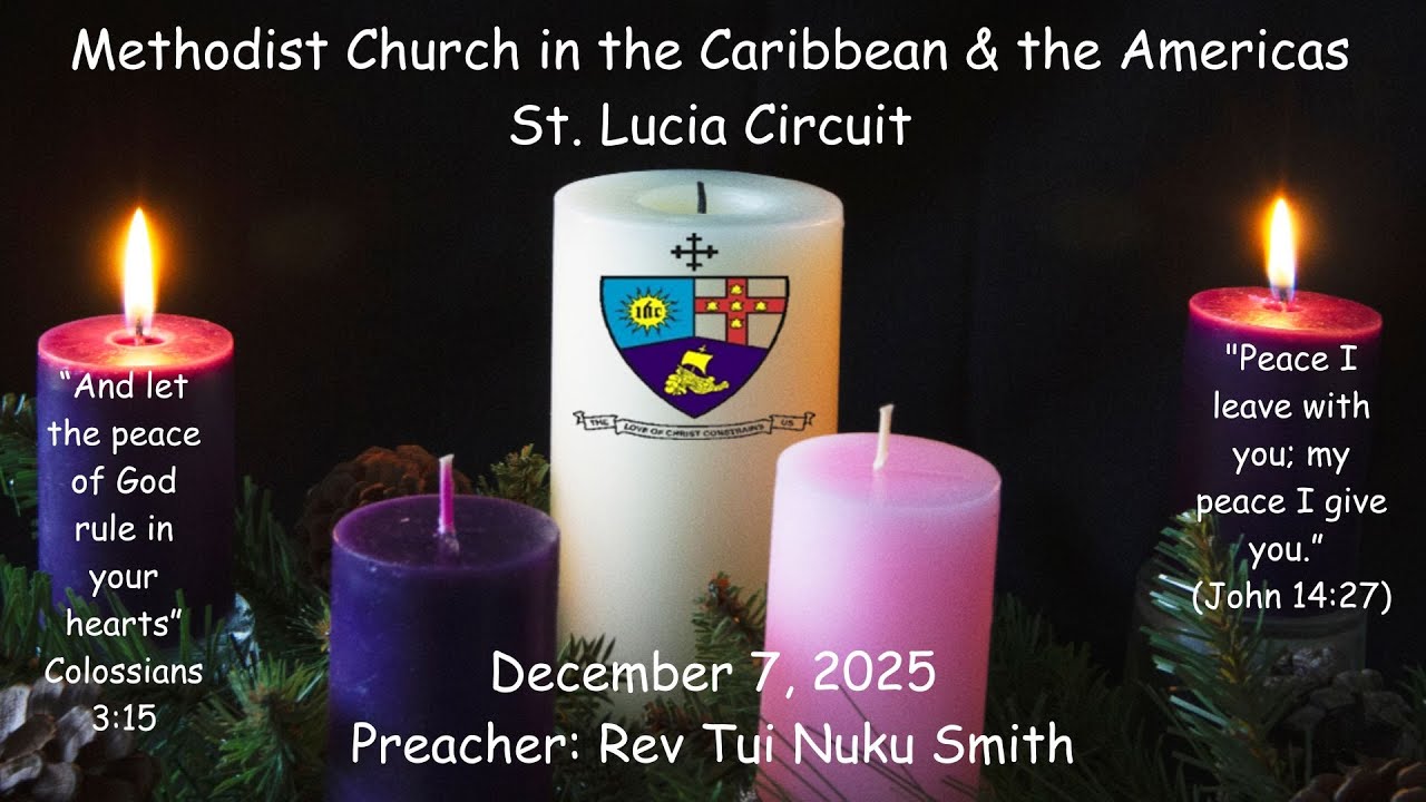 Saint Lucia Methodist Circuit Worship Sunday December 7, 2025