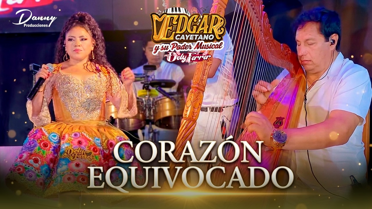 EDGAR CAYETANO Y SU PODER MUSICAL VOZ  DELY FERRER  -CORAZON EQUIVOCADO ♫  EN CONCIERTO - 4k™✔